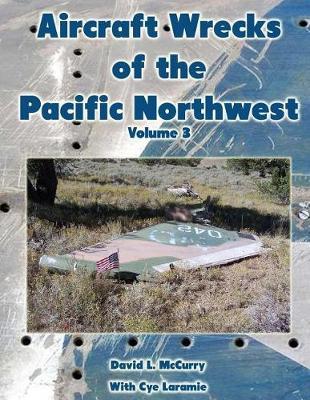 Aircraft Wrecks of the Pacific Northwest Volume 3 by David L McCurry image