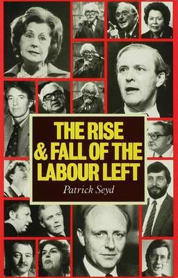 The Rise and Fall of the Labour Left by Patrick Seyd image