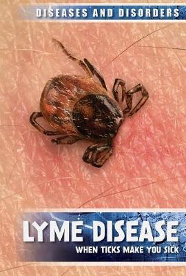 Lyme Disease: When Ticks Make You Sick by Raymond J Lampke image