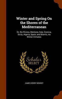 Winter and Spring on the Shores of the Mediterranean by James Henry Bennet image