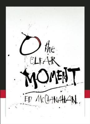 O The Clear Moment by Ed McClanahan