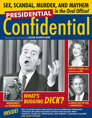 Presidential Confidential: Sex, Scandal, Murder and Mayhem in the Oval Office! by John Boertlein image