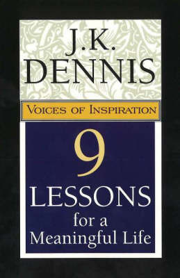 9 Lessons for a Meaningful Life: Voices of Inspiration by J.K. Dennis image