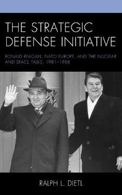 The Strategic Defense Initiative by Ralph L Dietl image