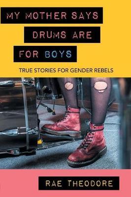 My Mother Says Drums Are for Boys by Rae Theodore image