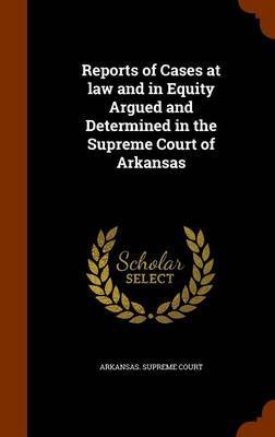 Reports of Cases at Law and in Equity Argued and Determined in the Supreme Court of Arkansas image