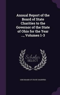 Annual Report of the Board of State Charities to the Governor of the State of Ohio for the Year ..., Volumes 1-3 image