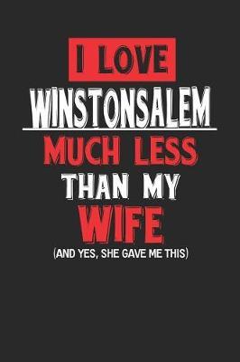 I Love Winston-Salem Much Less Than My Wife (and Yes, She Gave Me This) by Maximus Designs image