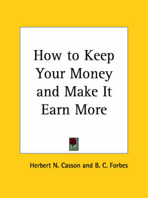 How to Keep Your Money and Make it Earn More (1923) by Herbert N. Casson image
