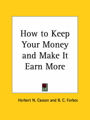 How to Keep Your Money and Make it Earn More (1923) on Paperback by Herbert N. Casson