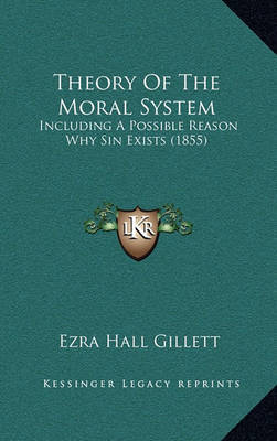 Theory of the Moral System: Including a Possible Reason Why Sin Exists (1855) by Ezra Hall Gillett image