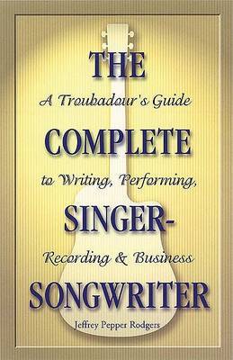 The Complete Singer-Songwriter by Jeffrey Pepper Rodgers