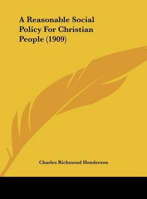 A Reasonable Social Policy for Christian People (1909) by Charles Richmond Henderson image