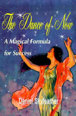 The Dance of Now: A Magical Formula of Success by Daniel Skyfeather image