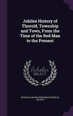 Jubilee History of Thorold, Township and Town, from the Time of the Red Man to the Present image