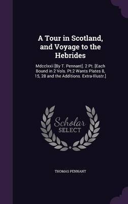 A Tour in Scotland, and Voyage to the Hebrides by Thomas Pennant image