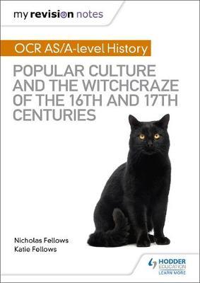 My Revision Notes: OCR A-level History: Popular Culture and the Witchcraze of the 16th and 17th Centuries by Nicholas Fellows image