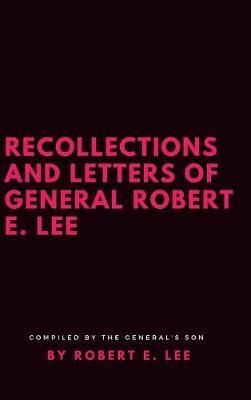 Recollections and Letters of General Robert E. Lee by Robert E Lee image