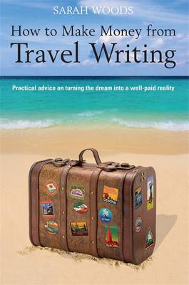 How to Make Money From Travel Writing by Sarah Woods image
