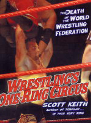 Wrestling's One Ring Circus: The Death of the World Wrestling Federation by Scott Keith image