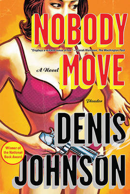 Nobody Move by Denis Johnson