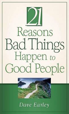 The 21 Reasons Bad Things Happen to Good People by Dave Earley image