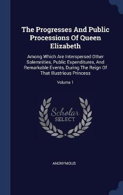 The Progresses and Public Processions of Queen Elizabeth by * Anonymous image