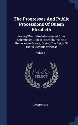 The Progresses and Public Processions of Queen Elizabeth image