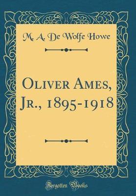 Oliver Ames, Jr., 1895-1918 (Classic Reprint) by M A De Wolfe Howe image