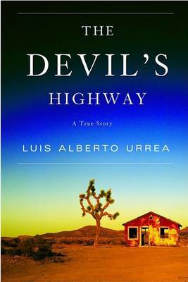 The Devil's Highway: A True Story on Hardback by Luis Alberto Urrea