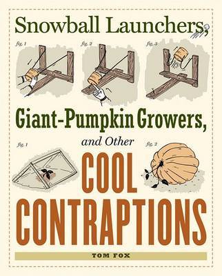 Snowball Launchers, Giant-pumpkin Growers and Other Cool Contraptions by Tom Fox image