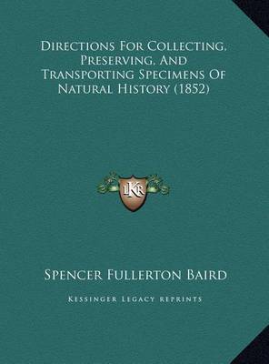 Directions for Collecting, Preserving, and Transporting Specdirections for Collecting, Preserving, and Transporting Specimens of Natural History (1852) Imens of Natural History (1852) by Spencer Fullerton Baird image