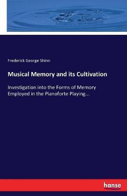 Musical Memory and its Cultivation by Frederick G Shinn