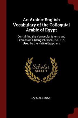 An Arabic-English Vocabulary of the Colloquial Arabic of Egypt by Socrates Spiro image