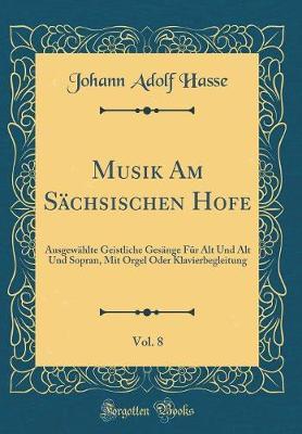 Musik Am S�chsischen Hofe, Vol. 8 by Johann Adolf Hasse image