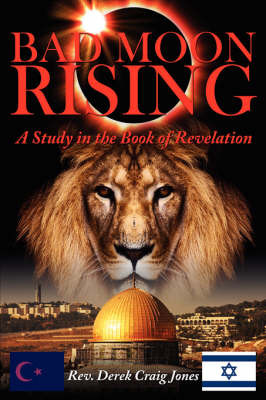 Bad Moon Rising: A Study in the Book of Revelation by Rev Derek Craig Jones image
