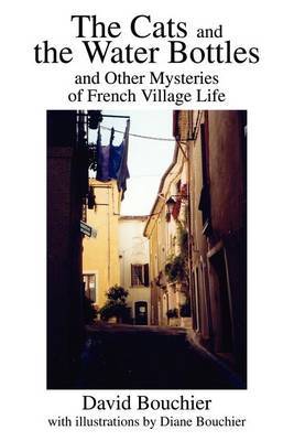 The Cats and the Water Bottles: And Other Mysteries of French Village Life by David L Bouchier image