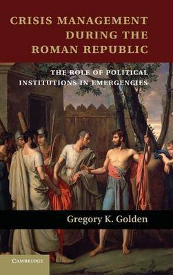 Crisis Management during the Roman Republic on Hardback by Gregory K. Golden