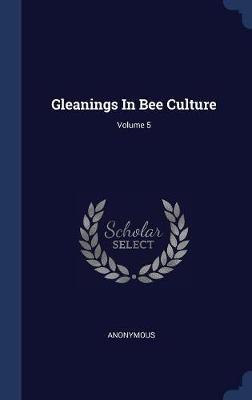 Gleanings in Bee Culture; Volume 5 on Hardback by * Anonymous