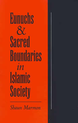 Eunuchs and Sacred Boundaries in Islamic Society by Shaun Marmon image