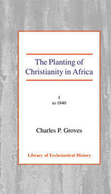 The Planting of Christianity in Africa by Charles Pelham Groves image
