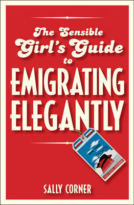 The Sensible Girl's Guide to Emigrating Elegantly by Sally Corner image