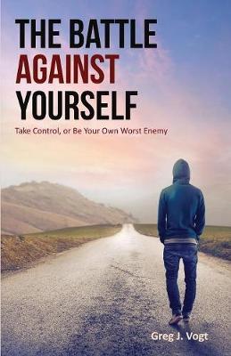 The Battle Against Yourself by Greg J Vogt image