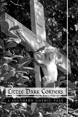 Little Dark Corners: A Southern Gothic Tale by Josh Samuel image
