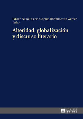 Alteridad, Globalizaciaon y Discurso Literario on Hardback by Edison Dario Neira Palacio