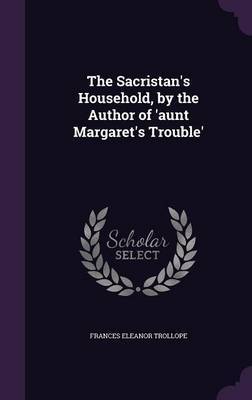 The Sacristan's Household, by the Author of 'Aunt Margaret's Trouble' by Frances Eleanor Trollope image