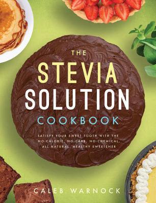 The Stevia Solution Cookbook by Caleb Warnock image