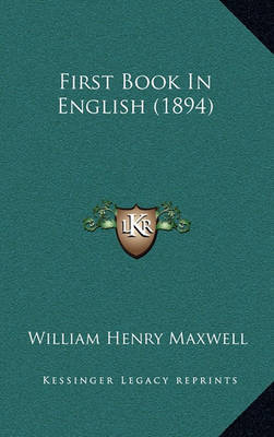 First Book in English (1894) by William Henry Maxwell image