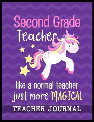 Second Grade Teacher like a normal teacher just more Magical Teacher Journal by Christina Romero image