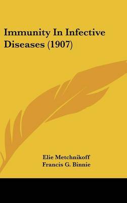 Immunity in Infective Diseases (1907) on Hardback by Elie Metchnikoff